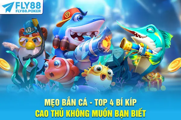Mẹo Bắn Cá - Top 4 Bí Kíp Cao Thủ Không Muốn Bạn Biết