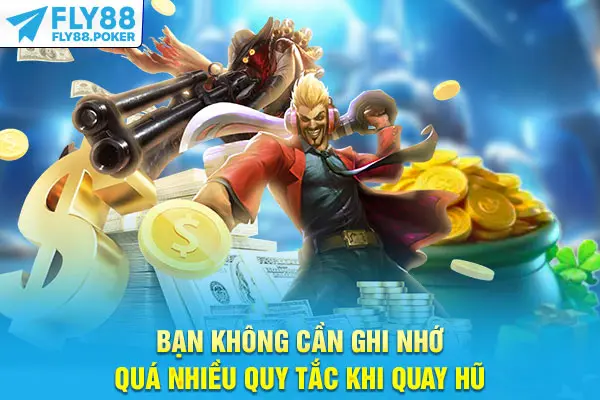 Cách Chơi Nổ Hũ: Cẩm Nang Từ A - Z Cho Người Mới Bắt Đầu 5 Bạn không cần ghi nhớ quá nhiều quy tắc khi quay hũBạn không cần ghi nhớ quá nhiều quy tắc khi quay hũ