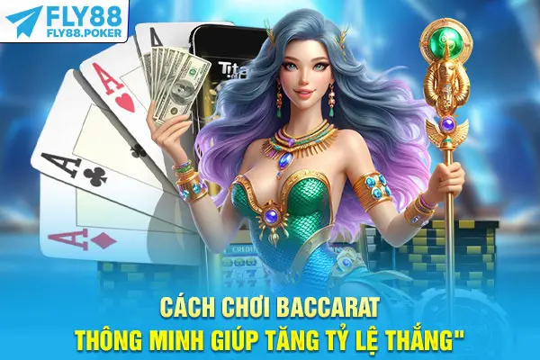 Cách Chơi Baccarat Chuẩn Xác - Mở Khóa Vận May Cực Lớn 7 Cách chơi Baccarat thông minh giúp tăng tỷ lệ thắng