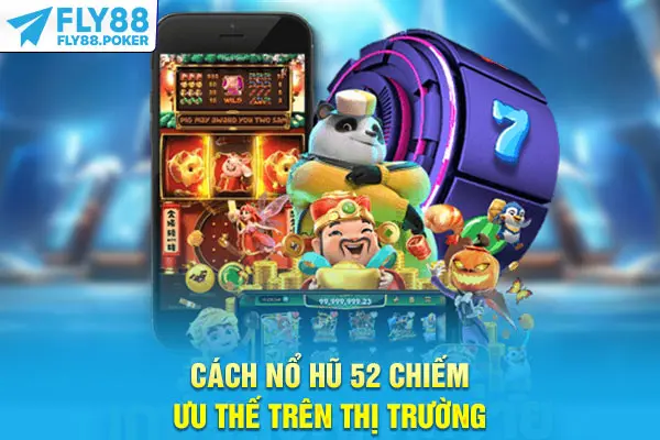 Nổ Hũ 52 Fly88 - Săn Đón Tiền Thưởng Khủng Từ Nền Tảng 7 Cách Nổ hũ 52 chiếm ưu thế trên thị trường