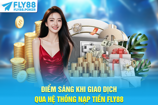 Điểm sáng khi giao dịch qua hệ thống nạp tiền FLY88
