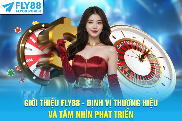 Giới Thiệu FLY88 - Định Vị Thương Hiệu Và Tầm Nhìn Phát Triển 4 Giới Thiệu FLY88 - Định Vị Thương Hiệu Và Tầm Nhìn Phát Triển