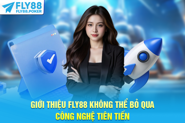 Giới Thiệu FLY88 - Định Vị Thương Hiệu Và Tầm Nhìn Phát Triển 6 Giới thiệu FLY88 không thể bỏ qua công nghệ tiên tiến