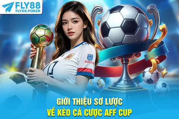 Kèo Cá Cược AFF Cup - Top 4 Hình Thức Đáng Chú Ý Nhất 5 Giới thiệu sơ lược về kèo cá cược AFF Cup