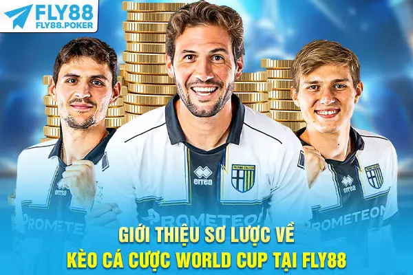 Kèo Cá Cược World Cup - 3 Cái Tên Đỉnh Cao Nhất Mùa Bóng Đá 5 Giới thiệu sơ lược về kèo cá cược World Cup tại Fly88