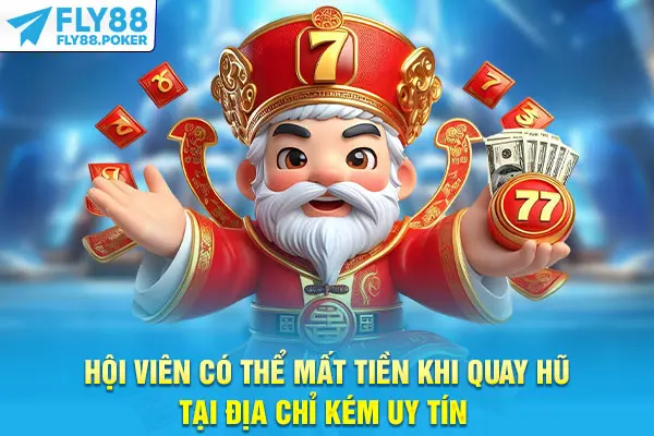 Nổ Hũ Uy Tín - 3 Mẹo Nhận Biết Cực Hữu Ích Cho Người Mới 5 Hội viên có thể mất tiền khi quay hũ tại địa chỉ kém uy tín
