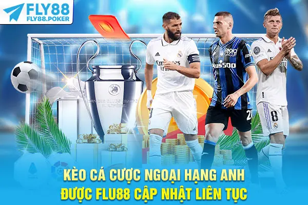 Kèo cá cược Ngoại hạng Anh được Fly88 cập nhật liên tục