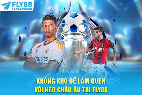 Không khó để làm quen với kèo châu Âu tại Fly88