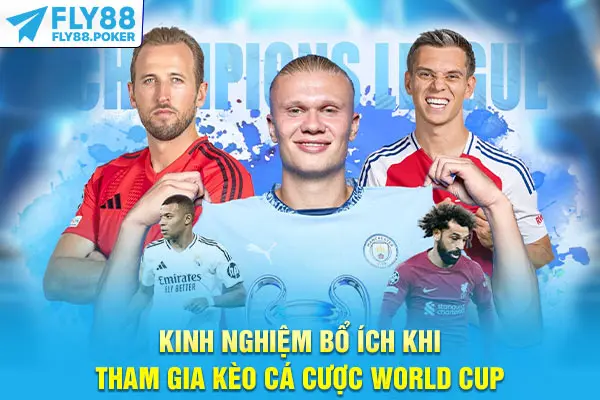 Kèo Cá Cược World Cup - 3 Cái Tên Đỉnh Cao Nhất Mùa Bóng Đá 7 Kinh nghiệm bổ ích khi tham gia kèo cá cược World Cup