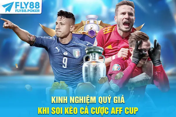 Kèo Cá Cược AFF Cup - Top 4 Hình Thức Đáng Chú Ý Nhất 7 Kinh nghiệm quý giá khi soi kèo cá cược AFF Cup